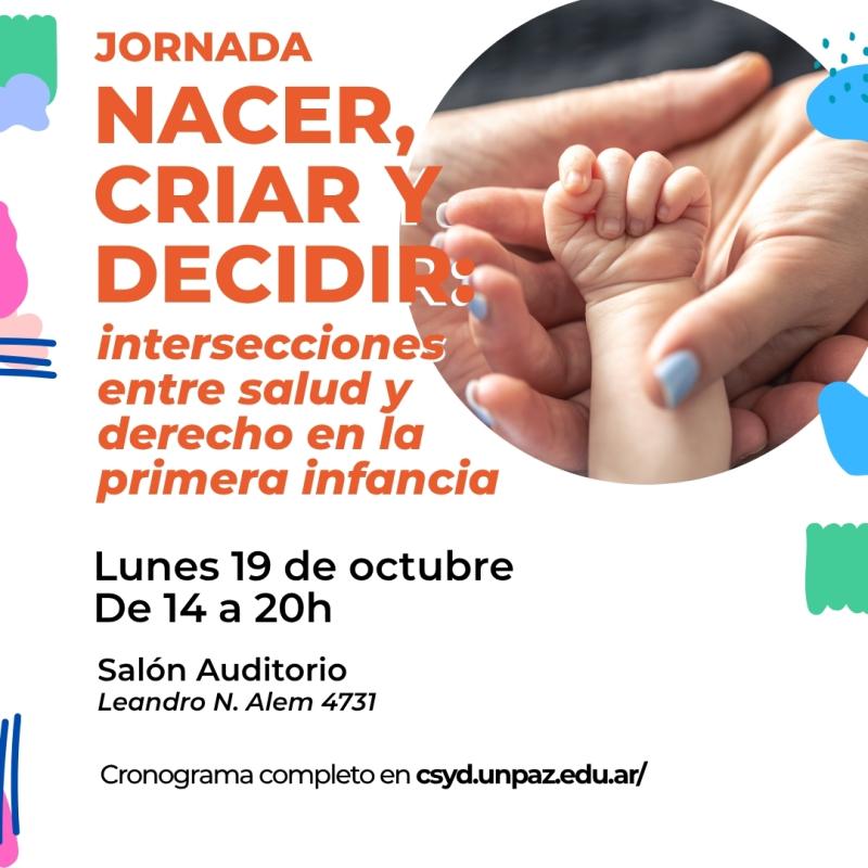 Jornada "Nacer, criar y decidir: intersecciones entre salud y derecho en la primera infancia” - UNPAZ